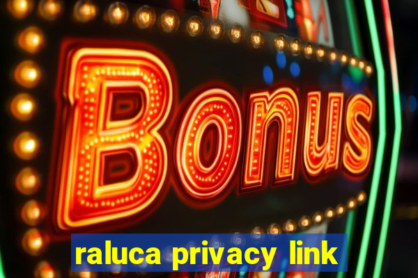 raluca privacy link